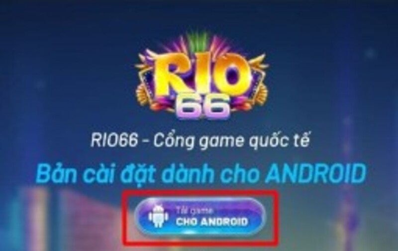 Hướng dẫn cài đặt app Rio66 cho hệ điều hành Android